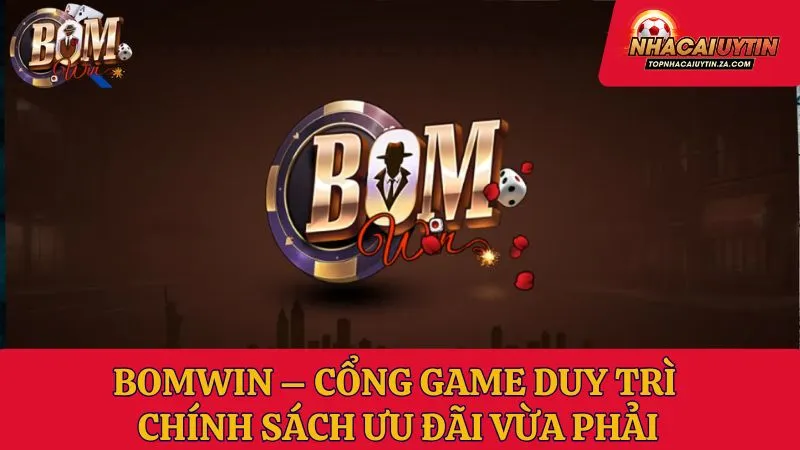 Bomwin – Cổng game duy trì chính sách ưu đãi vừa phải