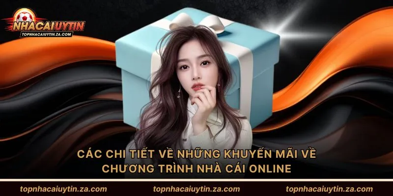 Các chi tiết về những khuyến mãi về chương trình nhà cái online