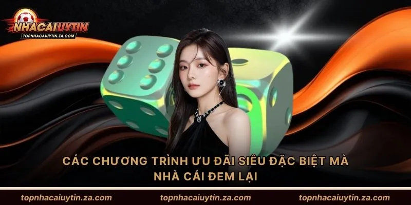 Các chương trình ưu đãi siêu đặc biệt mà nhà cái đem lại