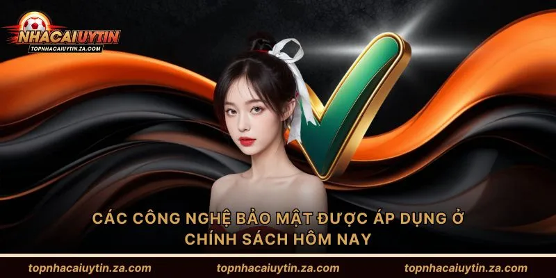 Các công nghệ bảo mật được áp dụng ở chính sách hôm nay