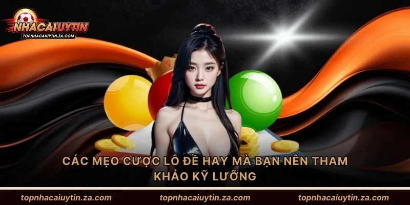 Các mẹo cược lô đề hay mà bạn nên tham khảo kỹ lưỡng