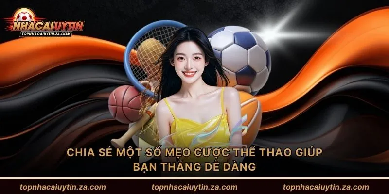 Chia sẻ một số mẹo cược thể thao giúp bạn thắng dễ dàng