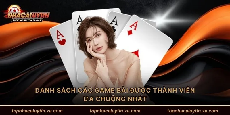 Danh sách các game bài được thành viên ưa chuộng nhất