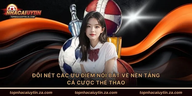 Đôi nét các ưu điểm nổi bật về nền tảng cá cược thể thao