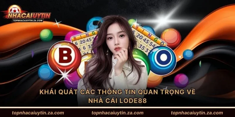 Khái quát các thông tin quan trọng về nhà cái Lode88