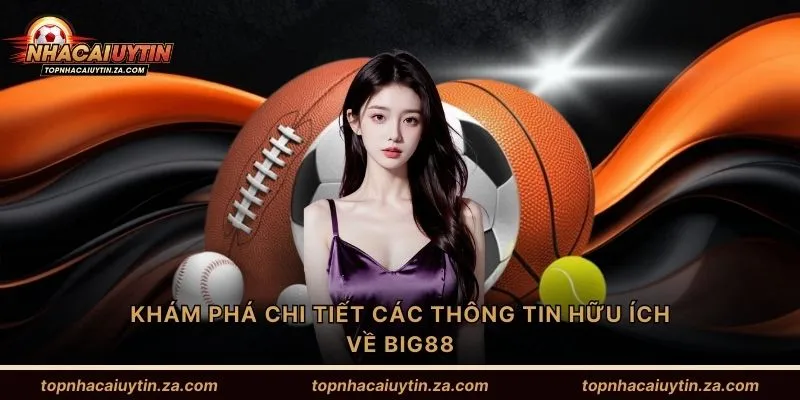 Khám phá chi tiết các thông tin hữu ích về Big88