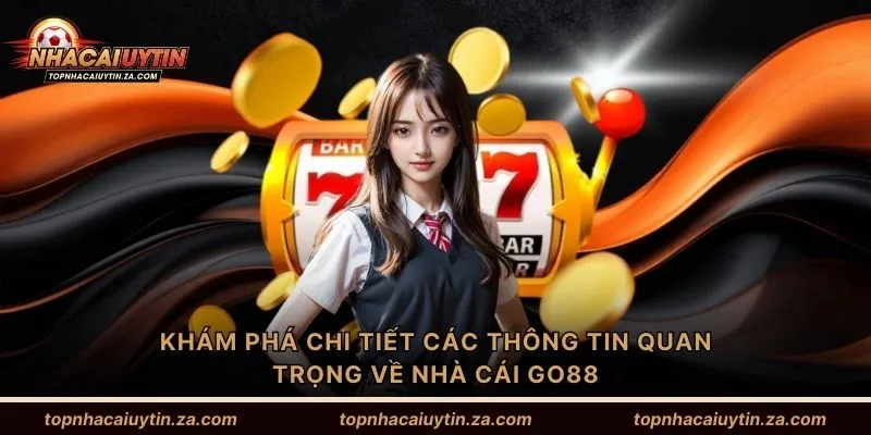 Khám phá chi tiết các thông tin quan trọng về nhà cái Go88