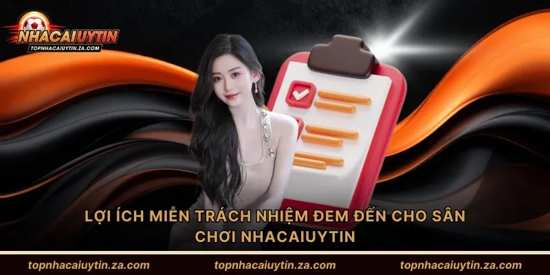 Lợi ích miễn trách nhiệm đem đến cho sân chơi Nhacaiuytin