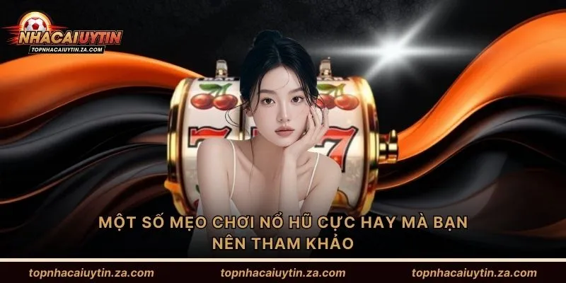 Một số mẹo chơi nổ hũ cực hay mà bạn nên tham khảo