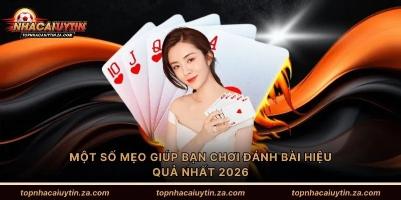 Một số mẹo giúp bạn chơi đánh bài hiệu quả nhất 2026