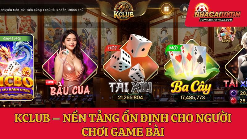 Kclub – Nền tảng ổn định cho người chơi game bài