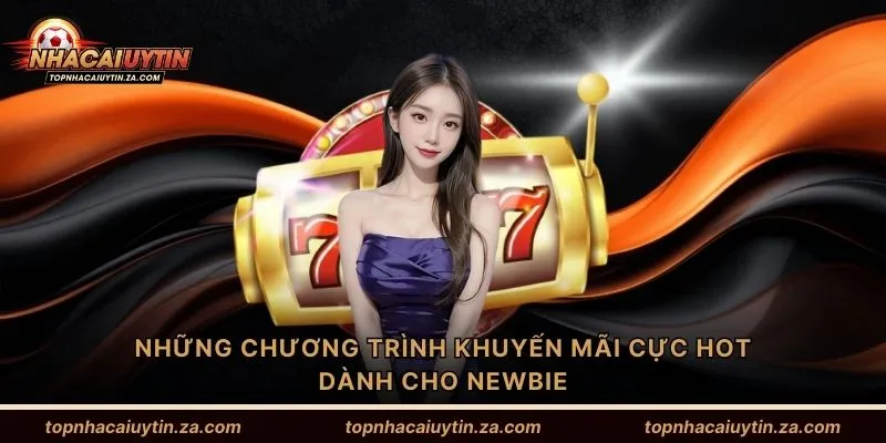 Những chương trình khuyến mãi cực HOT dành cho newbie