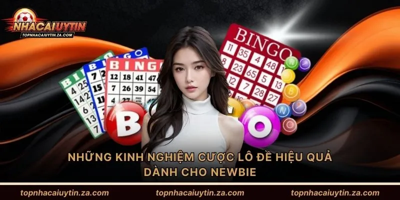 Những kinh nghiệm cược lô đề hiệu quả dành cho newbie