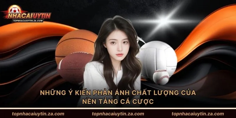 Những ý kiến phản ánh chất lượng của nền tảng cá cược