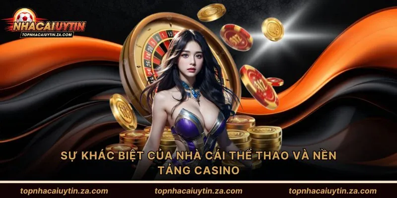 Sự khác biệt của nhà cái thể thao và nền tảng casino