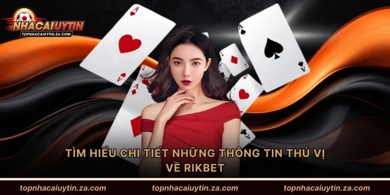 Tìm hiểu chi tiết những thông tin thú vị về Rikbet