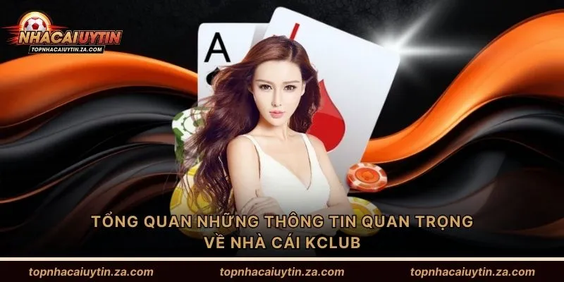 Tổng quan những thông tin quan trọng về nhà cái Kclub