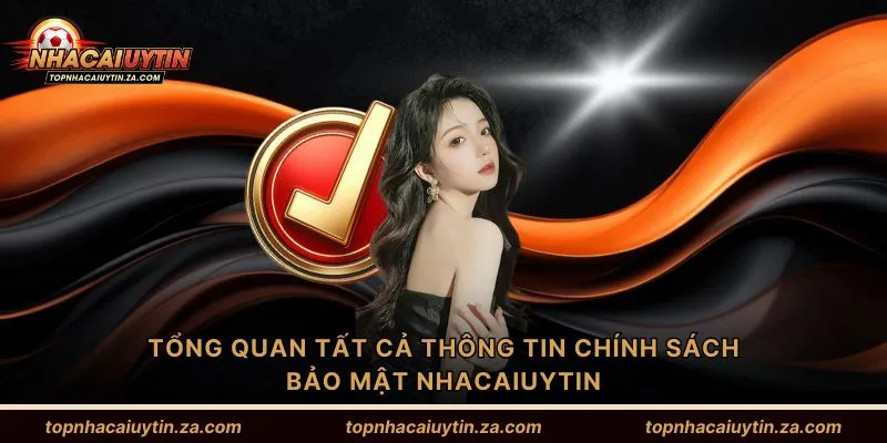 Tổng quan tất cả thông tin Chính sách bảo mật Nhacaiuytin