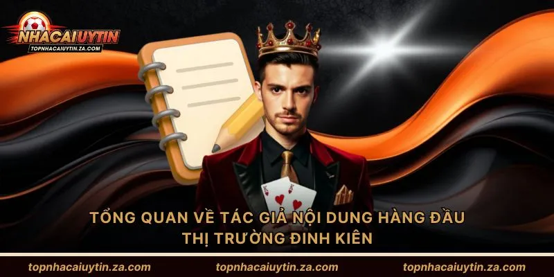 Tổng quan về tác giả nội dung hàng đầu thị trường Đinh Kiên