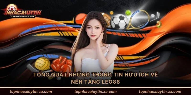 Tổng quát những thông tin hữu ích về nền tảng Leo88