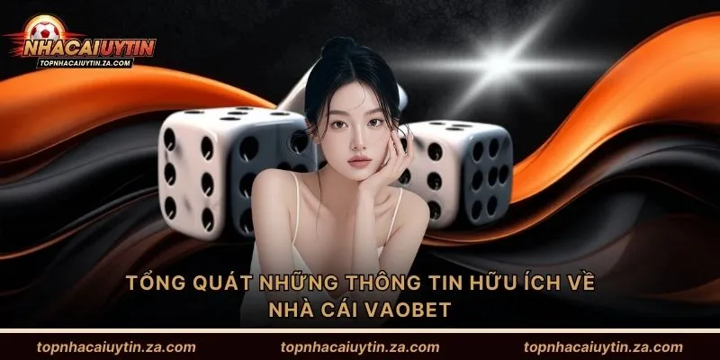 Tổng quát những thông tin hữu ích về nhà cái Vaobet