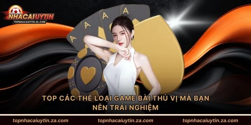 TOP các thể loại game bài thú vị mà bạn nên trải nghiệm